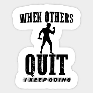 When Others Quit I keep Going Motivational Sticker